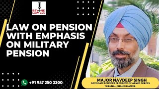 LAW ON PENSIONS WITH EMPHASIS ON MILITARY PENSIONSA TALK  MAJOR NAVDEEP SINGH ADVOCATE [upl. by Kjersti]