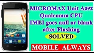 MICROMAX A092  QUALCOMM CPU  IMEI goes null or blank after Flashing  SOLVED just 9 Sec [upl. by Anaeco441]