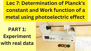 Lec 7 Determination of Plancks constant and Work function of a metal using photoelectric effect [upl. by Alliuqaj]