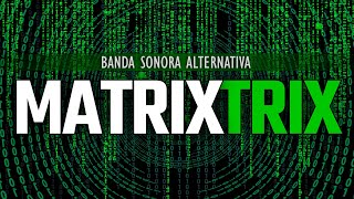 🕶️ MATRIX TRIX Banda Sonora Alternativa 🎵 [upl. by Barna]