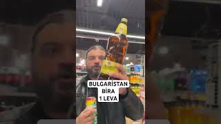 Bulgaristan Alkol Fiyatları Bira 1 Leva [upl. by Reich975]