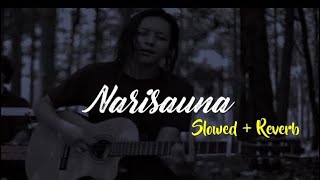 NARISAUNA slowed and reverb [upl. by Neelik52]