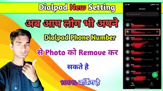 Dialpad New Setting 2025  Apne Dialpad Phone Number Se Photo Ko Kese Remove Kare  Apne Phone Numbe [upl. by Ennovi93]