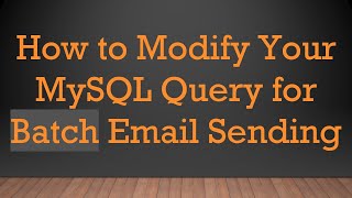 How to Modify Your MySQL Query for Batch Email Sending [upl. by Ennovehc]