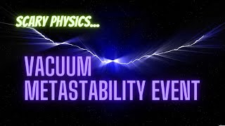 Vacuum metastability event Scary physics part 3 [upl. by Alema]