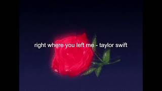 right where you left me  taylor swift slowed  reverb [upl. by Aicyla822]