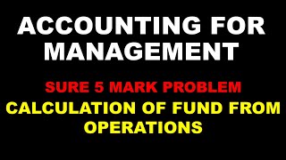 ACCOUNTING FOR MANAGEMENT  SURE 5 MARK PROBLEM  CALCULATION OF FUND FROM OPERATIONS  BCOM [upl. by Doreg]