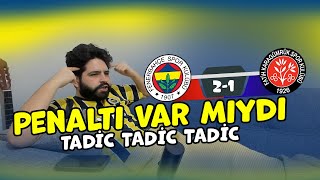 OLAYLI FENERBAHÇE KARAGÜMRÜK MAÇINI İZLEDİM  PENALTI VAR MIYDI TADİC 2 GOLLE GALİBİYETİ GETİRDİ [upl. by Nurav]