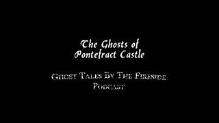 The Ghosts of Pontefract Castle  True Ghost Stories [upl. by Belloir214]