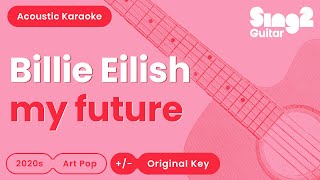 Billie Eilish  my future Acoustic Karaoke [upl. by Chrisse]