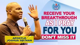 RECEIVE YOU R BREAKTHROUGH AS I PRAY FOR YOU NOW APOSTLE JOSHUA SELMAN [upl. by Meilen]