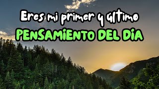 Eres mi Primer y Último Pensamiento del Día  Reflexiones sobre el amor parejas motivación [upl. by Eikceb]