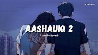 Aashiqui 2 Songs Lofi  Slowed  Reverb  Lofi Song [upl. by Clova]