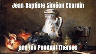 Jean Baptiste Siméon Chardin and his Pendant Themes [upl. by Bruell]