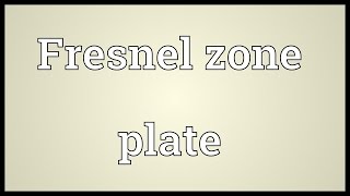 Fresnel zone plate Meaning [upl. by Holtz]