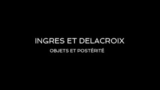 Ingres et Delacroix – Objets et postérité [upl. by Reeba756]