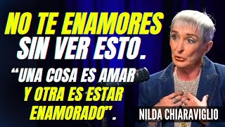 ¿QUÉ ACABA CON EL ENAMORAMIENTO UNA COSA ES AMAR Y OTRA ES ESTAR ENAMORADO NILDA CHIARAVIGLIO [upl. by Nathaniel]