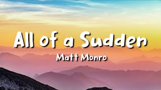 Matt Monro  All of a Sudden lyrics [upl. by O'Conner]