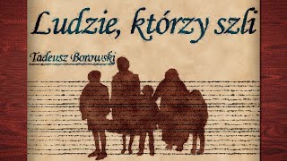 Ludzie którzy szli  Tadeusz Borowski  Audiobook PL [upl. by Rehotsirhc]