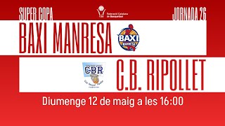 🏀 Super Copa J26 BAXI MANRESA vs CB RIPOLLET A [upl. by Nnylrahc217]