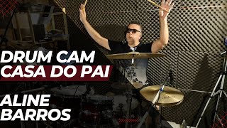 🥁Casa do Pai DRUM CAM ALINE BARROS Cláudio Felix🥁 [upl. by Schonfield]