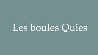 How to Pronounce Les boules Quies Earplugs Correctly in French [upl. by Loren]