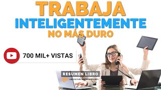 Trabaja Inteligentemente No Más Duro  Un Resumen de Libros para Emprendedores Podcast [upl. by Okeim854]