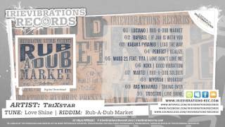 TriXstar  Love Shine RubADub Market Riddim [upl. by Grubb410]