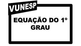 Concurso Público  Agente Escolar  Vunesp  Equação do Primeiro Grau  Questões Resolvidas [upl. by Revorg471]