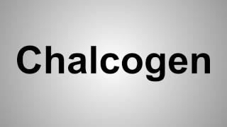 How To Pronounce Chalcogen [upl. by Coady287]