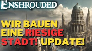 DIE GRÖßTE STADT DER WELT Das Update  Enshrouded  Das CommunityProjekt [upl. by Umeh]