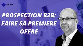 Prospection commerciale B2B  Faire sa première offre [upl. by Nitsoj]