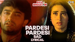 Pardesi Pardesi Sad Lyrical  Raja Hindustani  Aamir Khan Karisma  Kumar Sanu Alka Yagnik [upl. by Suilenrac437]