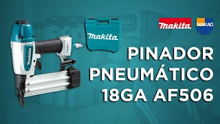 Pinador Pneumático 18GA AF506 Makita [upl. by Abott]