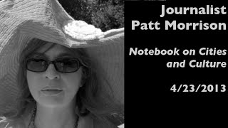 Journalist Patt Morrison in Pasadena — Notebook on Cities and Culture — 4232013 [upl. by Barna]