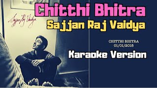 Chitthi Bhitra  Sajjan Raj Vaidya Karaoke Version [upl. by Gnanmos]