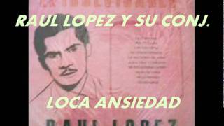 LOCA ANSIEDADRAUL LOPEZ Y SU CONJ [upl. by Airak961]