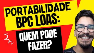 PORTABILIDADE BPC LOAS QUEM PODE FAZER EXPLICADO EM DETALHES [upl. by Llennhoj]