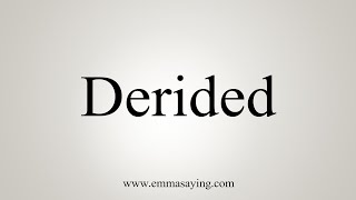 How To Say Derided [upl. by Ivy]