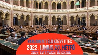 Parlamenti élő közvetítés 2022 Június 20 Hétfő [upl. by Eniamert]