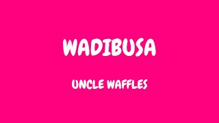 Uncle Waffles  Wadibusa lyrics [upl. by Ellierim]