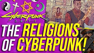 Cyberpunk 2077 Lore  The Religions Of Cyberpunk [upl. by Kcire]