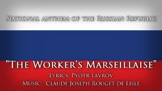 National Anthem of the Russian Republic — quotWorkers Marseillaisequot [upl. by Belsky]