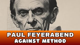 Paul Feyerabends Philosophy Unpacking Against Method in Modern Science [upl. by Ecienal614]