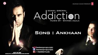 KAMAL GREWAL Song ANKHAAN  ADDICTION [upl. by Kayley725]