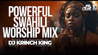 DEEP SWAHILI WORSHIP MIX OF ALL TIME  2 HOURS OF NONSTOP WORSHIP GOSPEL MIX  DJ KRINCH KING [upl. by Amadus]