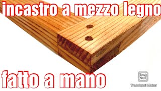 come fare unincastro a mezzo legno fatto completamente a mano [upl. by Granthem]