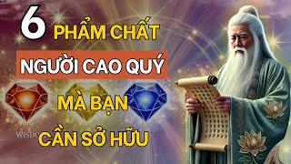 Cổ Nhân Dạy 6 Phẩm Chất Của Người Cao Quý Mà Bạn Nên Sở Hữu  Triết Lý Cổ Nhân [upl. by Ahiel]