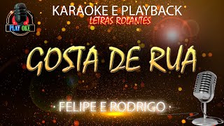 GOSTA DE RUA  FELIPE E RODRIGO  KARAOKE e PLAYBACK com letra rolante [upl. by Antrim573]