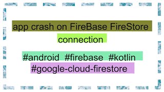 app crash on FireBase FireStore connection [upl. by Dunc963]